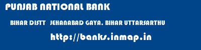PUNJAB NATIONAL BANK  BIHAR DISTT   JEHANABAD GAYA, BIHAR UTTARSARTHU  banks information 